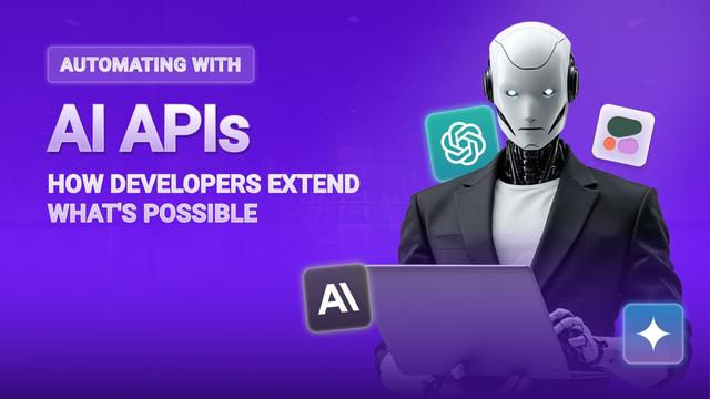 Automating With AI APIs - How Developers Extend What's Possible