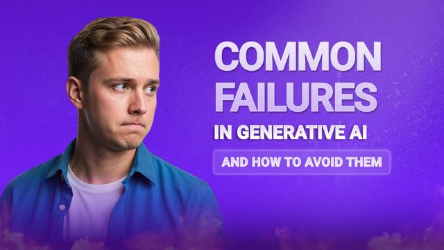 Common Failures in Generative AI and How to Avoid Them