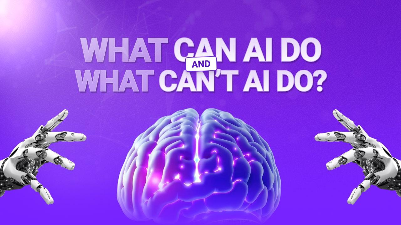 What Can AI Do and What Can’t AI Do?