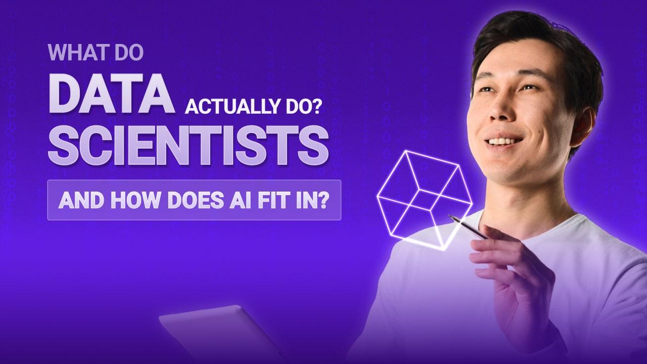 What Do Data Scientists Actually Do? And How Does AI Fit In?