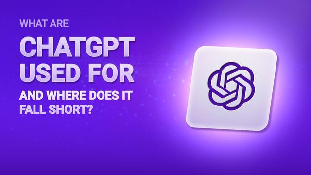 What Is ChatGPT Used For and Where Does It Fall Short?
