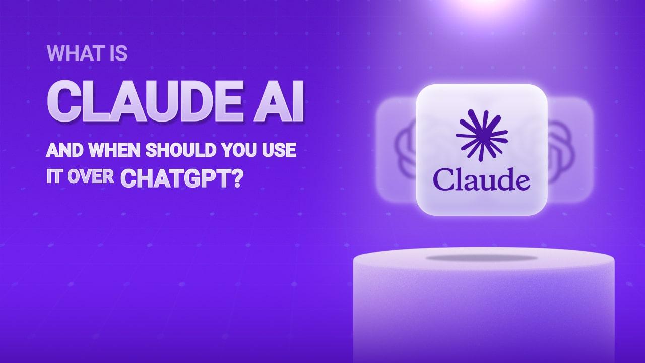 What Is Claude AI and When Should You Use It Over ChatGPT?