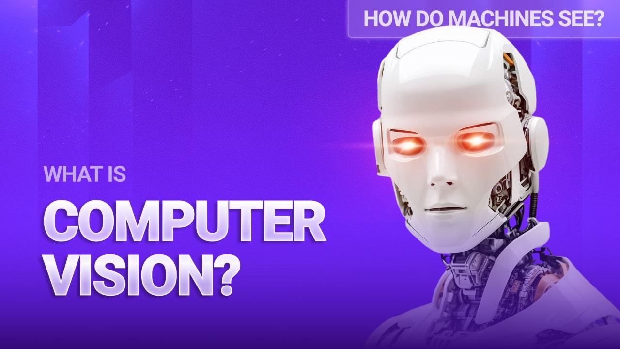 What is Computer Vision (How Do Machines See)?