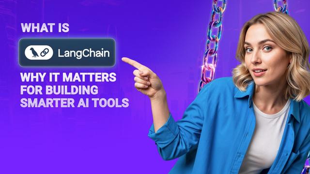 What Is LangChain and Why It Matters for Building Smarter AI Tools