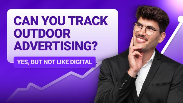 Can You Track Outdoor Advertising? (Yes, But Not Like Digital)
