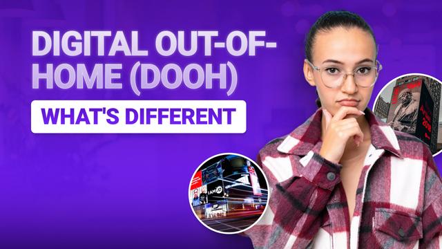 Digital Out-of-Home (DOOH): What's Different