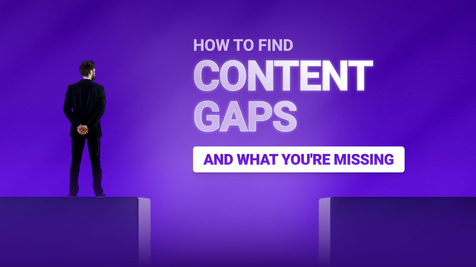 How to Find Content Gaps (and What You're Missing)