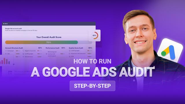 How to Run a Google Ads Audit (Step-by-Step)