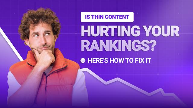 Is Thin Content Hurting Your Rankings? Here's How to Fix It