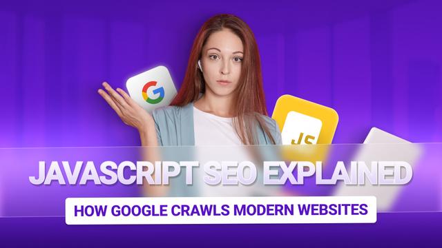 JavaScript SEO Explained - How Google Crawls Modern Websites