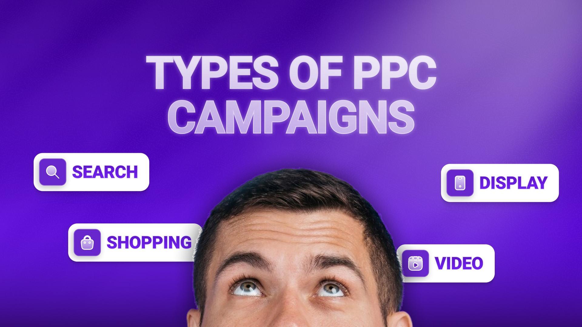 Types of PPC Campaigns (Search, Display, Shopping, Video)