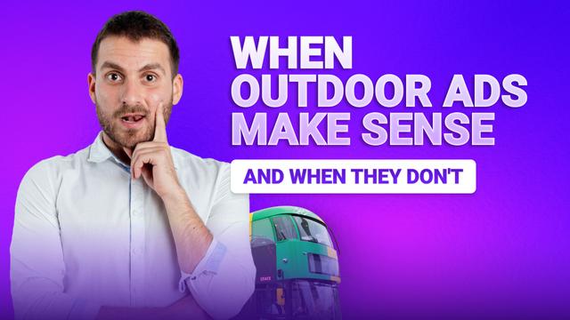 When Outdoor Ads Make Sense (And When They Don't)