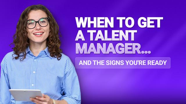 When to Get a Talent Manager… And the Signs You're Ready