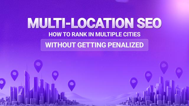 Multi-Location SEO: How to Rank in Multiple Cities Without Getting Penalized