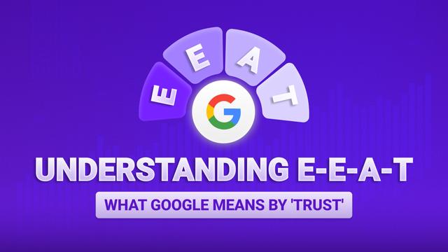 Understanding E-E-A-T: What Google Means by 'Trust'