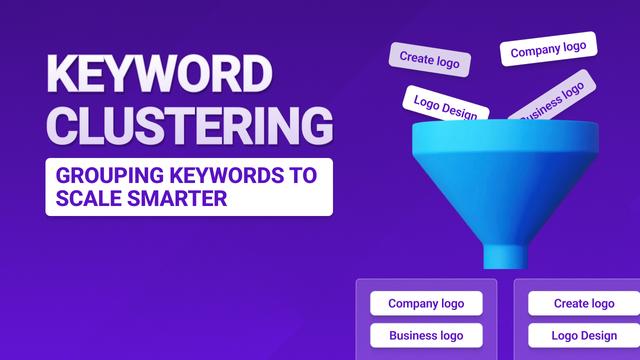Keyword Clustering: Grouping Keywords to Scale Smarter