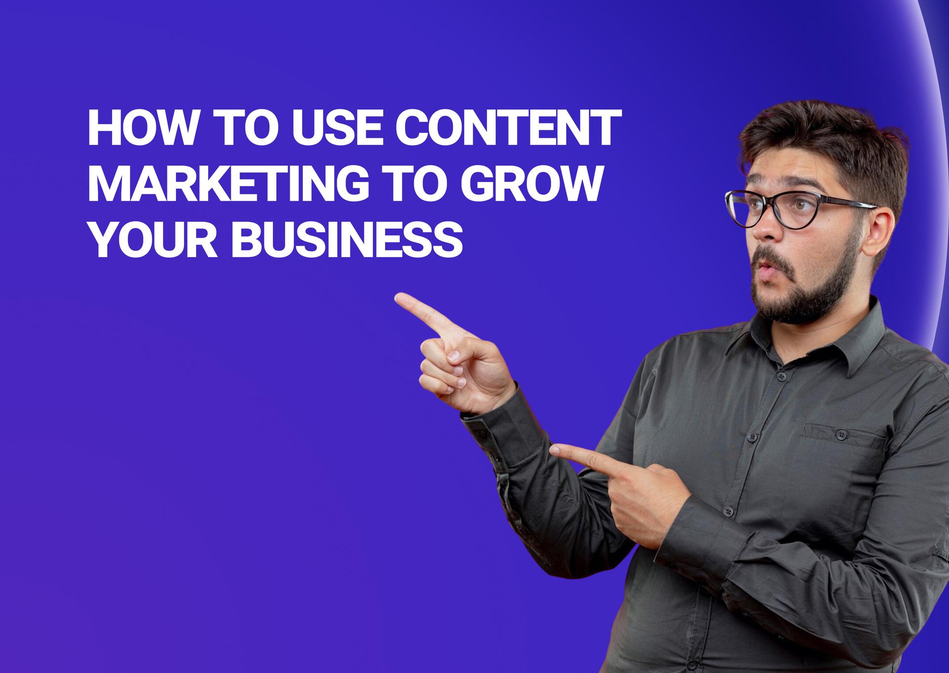 how-to-use-content-marketing-to-grow-your-business.jpg