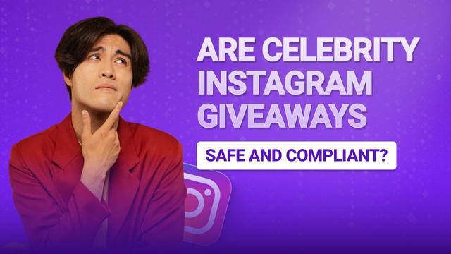 Are Celebrity Instagram Giveaways Safe and Compliant?