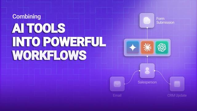 Combining AI Tools into Powerful Workflows