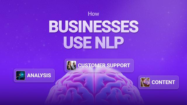 How Businesses Use NLP in Customer Support, Content, and Analysis