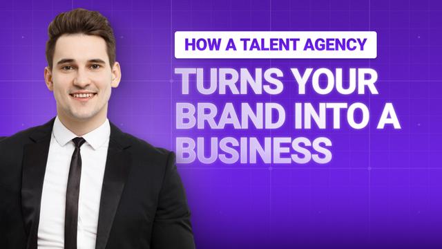 How a Talent Agency Turns Your Brand Into a Business