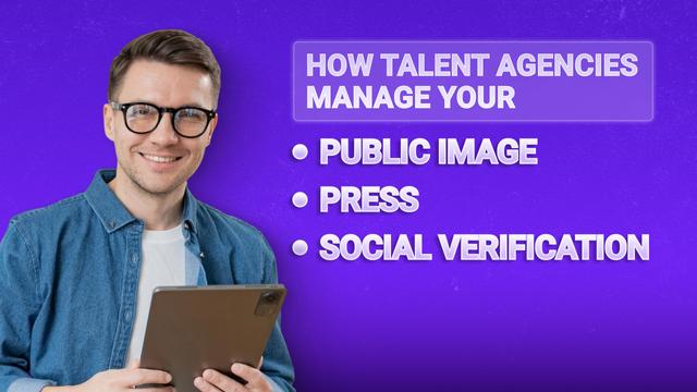 How Talent Agencies Manage Your Public Image, Press & Social Verification