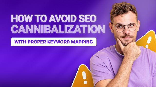 How to Avoid SEO Cannibalization with Proper Keyword Mapping