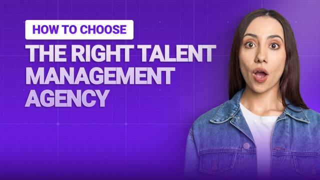 How to Choose the Right Talent Management Agency
