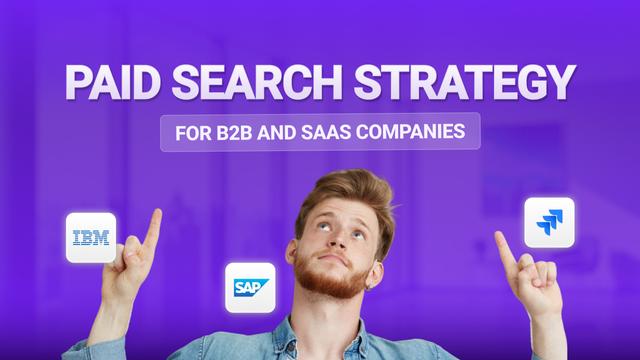 Paid Search Strategy for B2B and SaaS Companies
