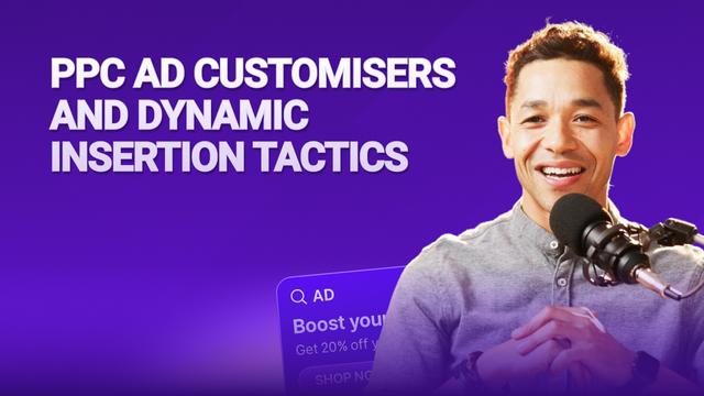 PPC Ad Customizers and Dynamic Insertion Tactics