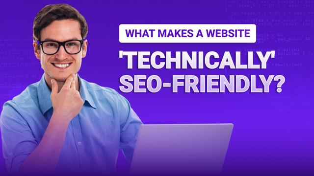 What Makes a Website 'Technically' SEO-Friendly?