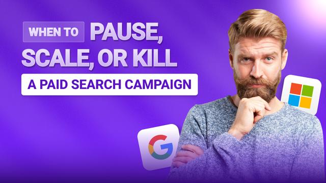 When to Pause, Scale, or Kill a Paid Search Campaign